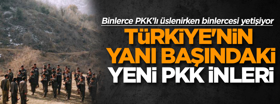 Türkiye'nin yanı başındaki yeni PKK inleri