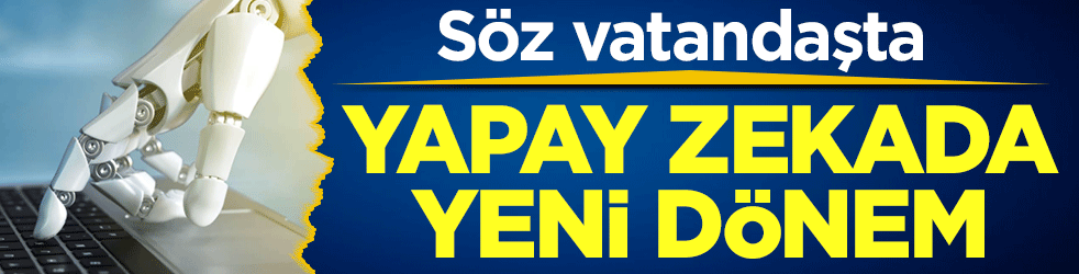 Türkiye’nin yapay zeka vizyonu şekilleniyor! Söz vatandaşta