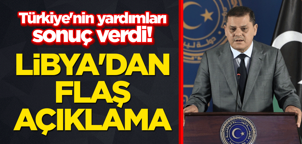 Türkiye'nin yardımları sonuç verdi! Libya'dan flaş açıklama