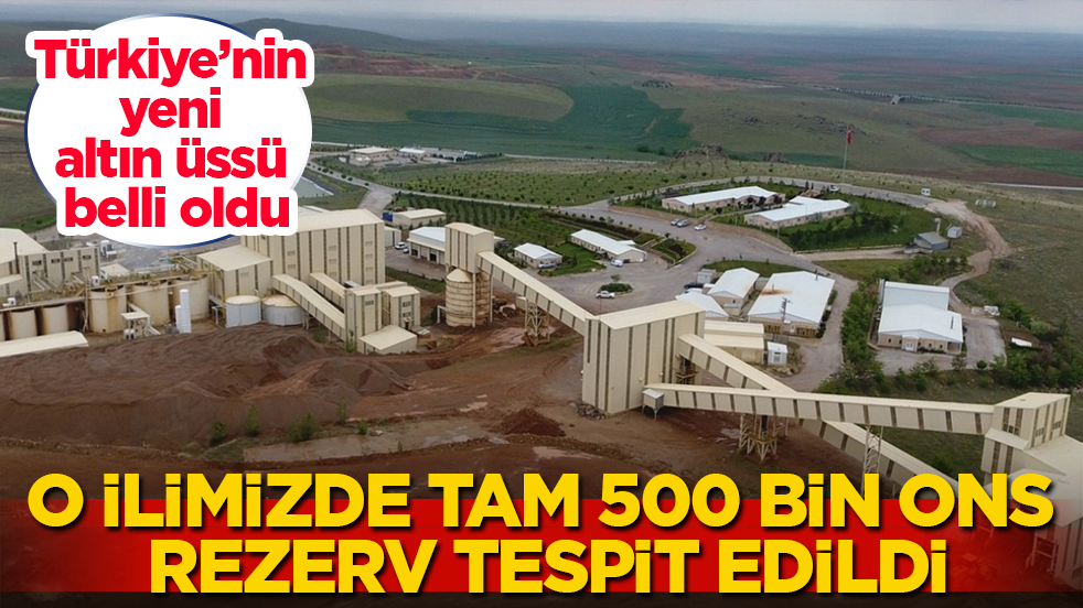 Türkiye’nin yeni altın üssü belli oldu! O ilimizde tam 500 bin ons rezerv tespit edildi