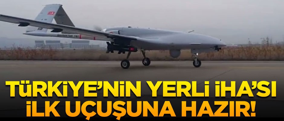 Türkiye'nin yeni İHA'sı ilk uçuşuna hazırlanıyor