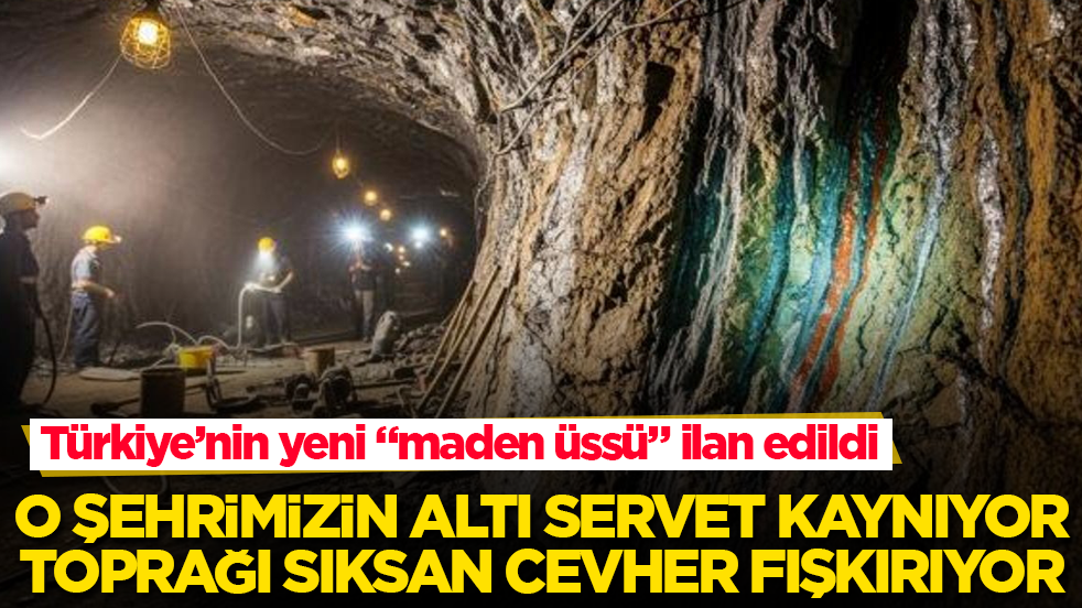 Türkiye’nin yeni "maden üssü" ilan edildi! O şehrimizin altı servet kaynıyor, toprağı sıksan cevher fışkırıyor