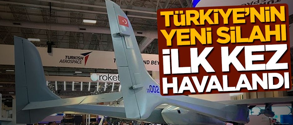 Türkiye'nin yeni silahı ilk kez havalandı