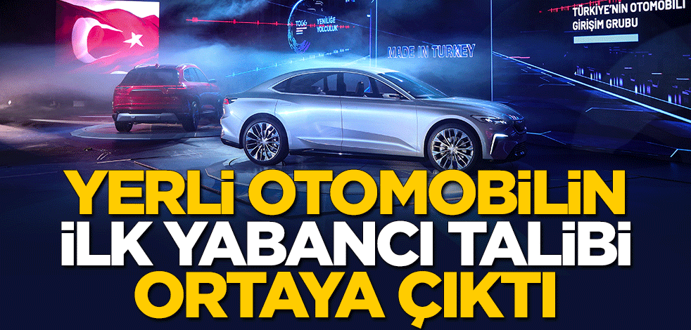 Türkiye'nin yerli otomobiline ilk yabancı talip ortaya çıktı