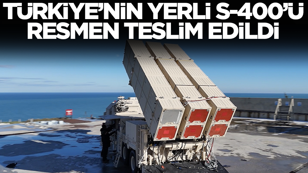 Türkiye'nin yerli S-400'ü teslim edildi