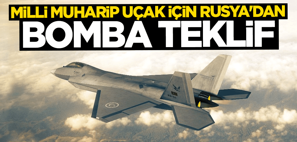 Türkiye'nin yerli savaş uçağı için Rusya'dan bomba teklif