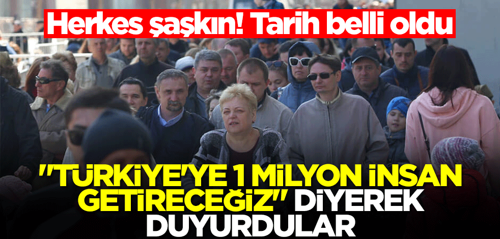 "Türkiye'ye 1 milyon insan getireceğiz" diyerek dünyaya ilan ettiler! Herkes şaşkın