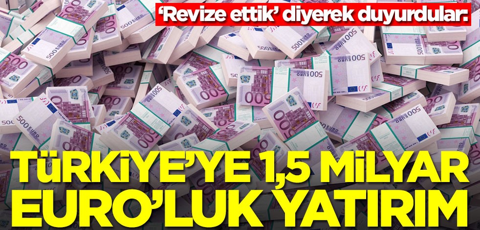 Türkiye'ye 1,5 milyar Euro'luk yatırım! ‘Revize ettik’ diyerek duyurdular