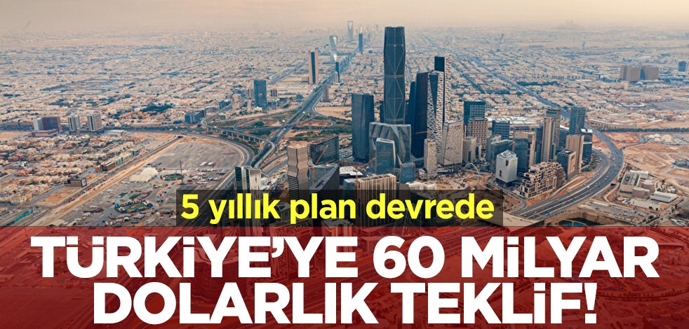 Türkiye'ye 60 milyar dolarlık teklif! 5 yıllık plan devrede