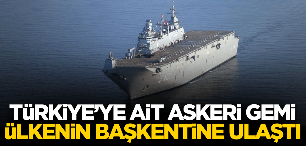 Türkiye'ye ait askeri gemi, ülkenin başkentine ulaştı