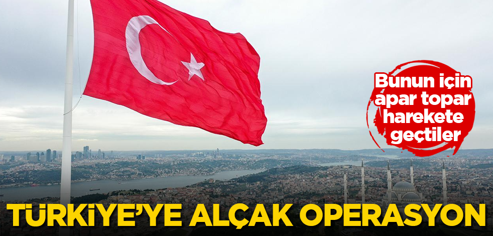 Türkiye'ye alçak operasyon! Bunun için apar topar harekete geçtiler