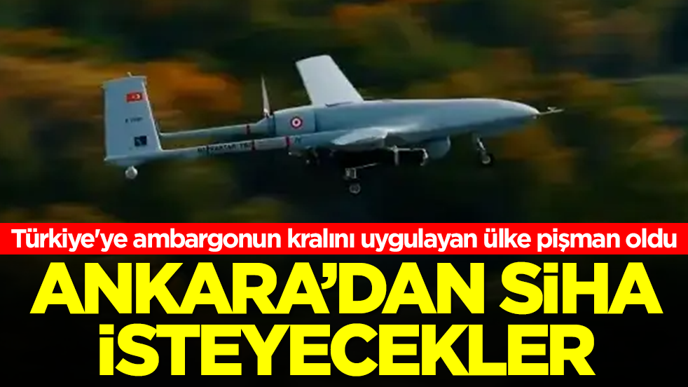 Türkiye'ye ambargonun kralını uygulayan ülke pişman oldu: Ankara'dan SİHA isteyecekler