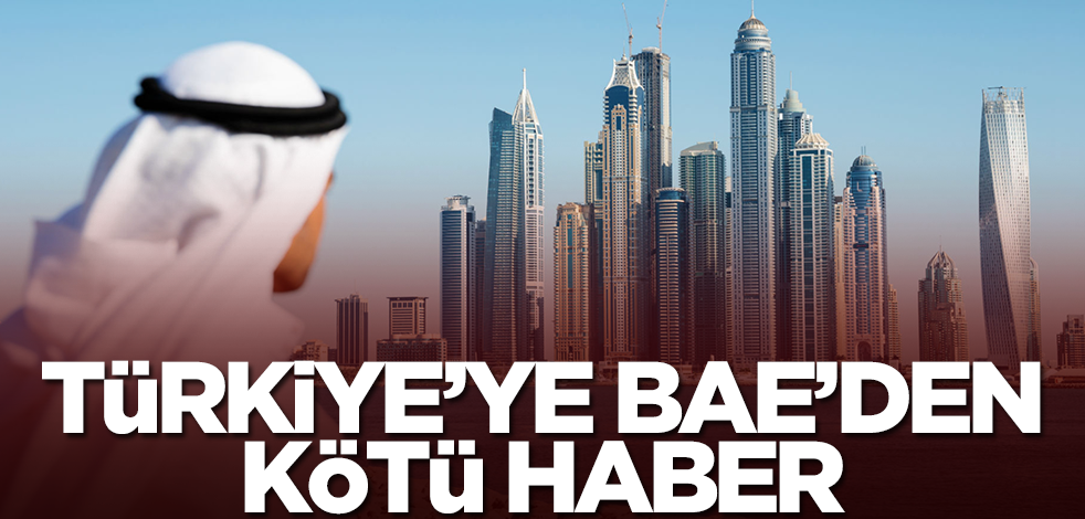 Türkiye'ye BAE'den kötü haber! İlişkiler yoluna girdi ama bu gelişme hiç iyi olmadı