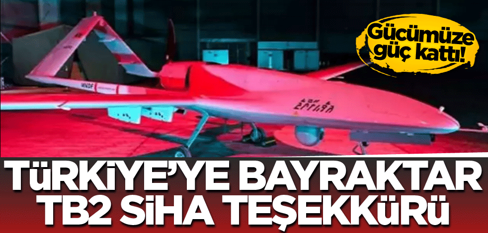 Türkiye'ye Bayraktar TB2 SİHA teşekkürü