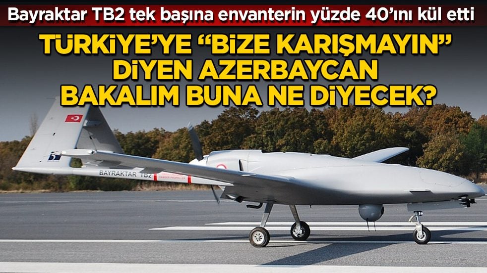 Türkiye’ye "Bize karışmayın" diyen Azerbaycan bakalım buna ne diyecek? Bayraktar TB2 tek başına envanterin yüzde 40’ını kül etti