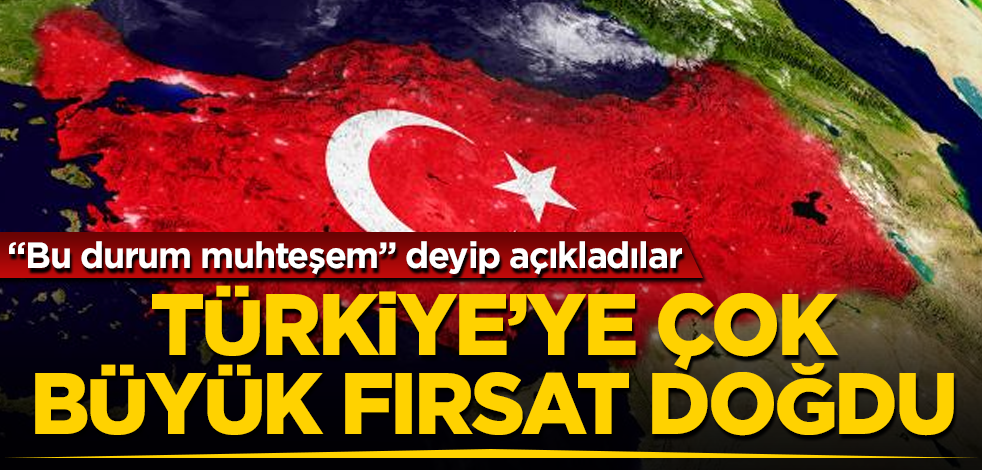 Türkiye'ye çok büyük fırsat doğdu! "Bu durum muhteşem" deyip açıkladılar