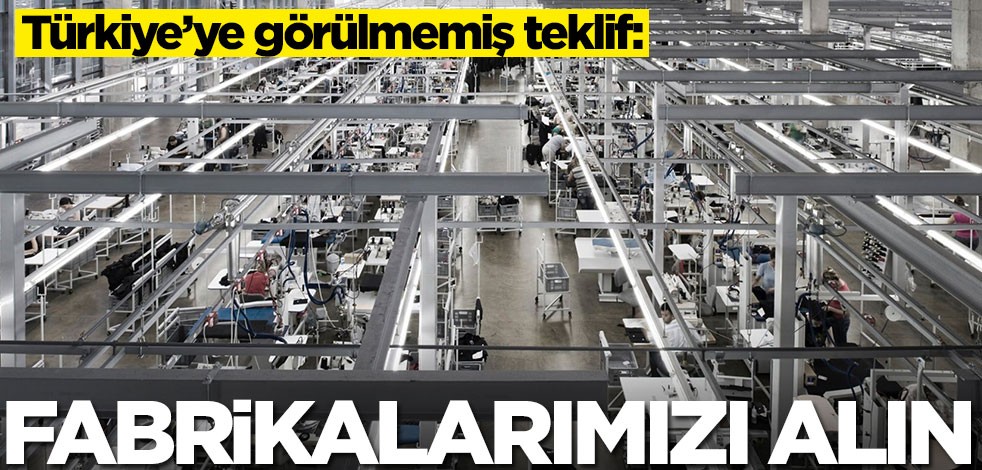 Türkiye'ye daha önce görülmemiş teklif: Fabrikamızı alın