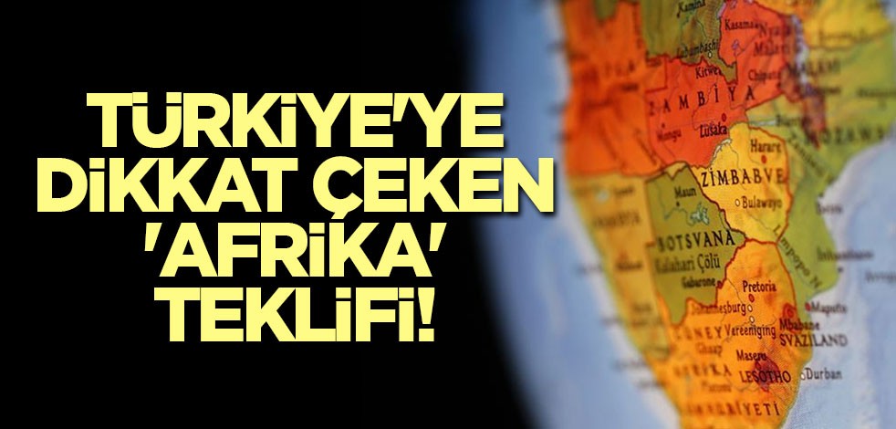 Türkiye'ye dikkat çeken 'Afrika' teklifi!