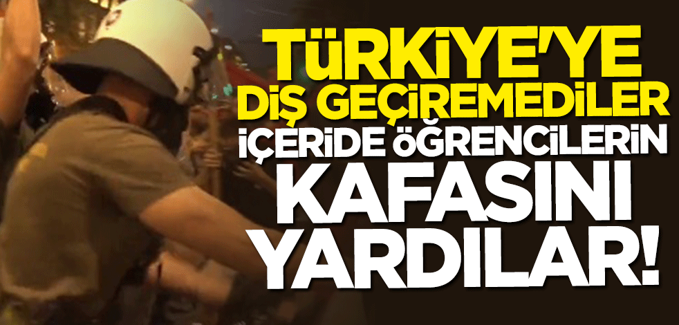 Türkiye’ye diş geçiremediler, içeride öğrencilerin kafasını yardılar!