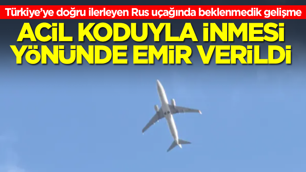 Türkiye’ye doğru ilerleyen Rus uçağında beklenmedik gelişme: Acil koduyla inmesi yönünde emir verildi