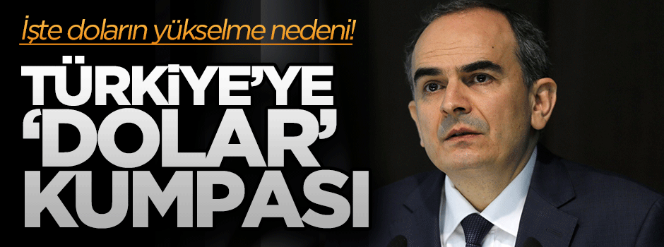 Türkiye'ye dolar kumpası! İşte yükselmesinin nedeni