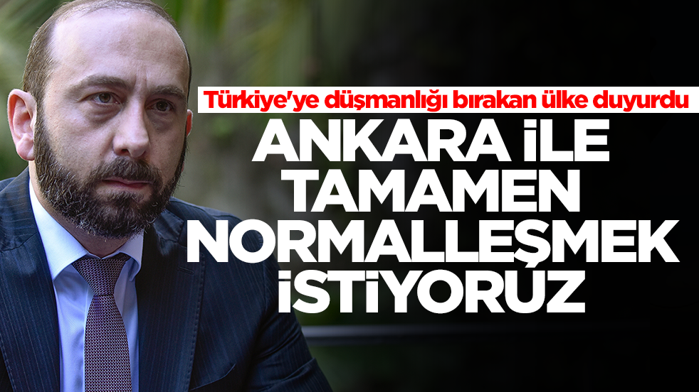 Türkiye'ye düşmanlığı bırakan ülke duyurdu: Ankara ile tamamen normalleşmek istiyoruz