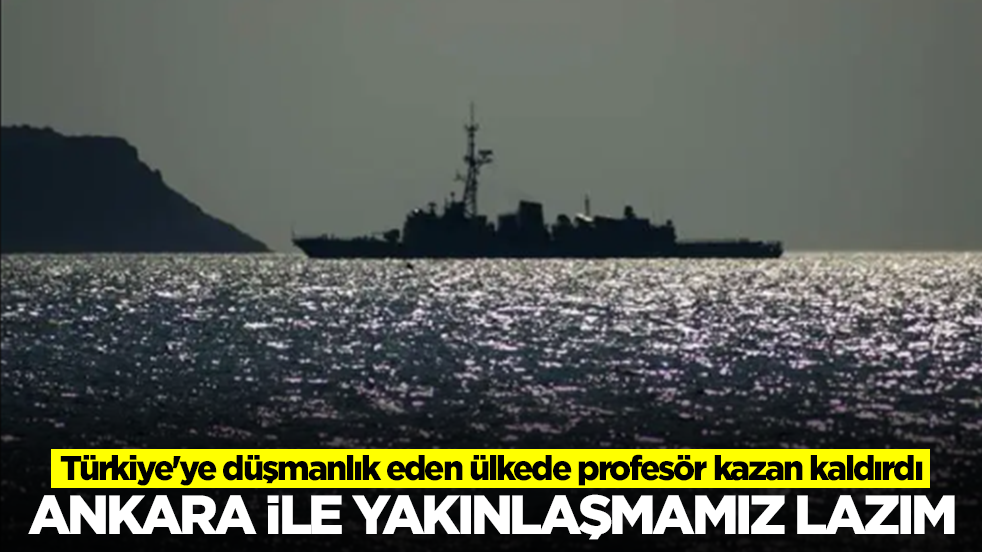 Türkiye'ye düşmanlık eden ülkede profesör kazan kaldırdı: Ankara ile yakınlaşmamız lazım
