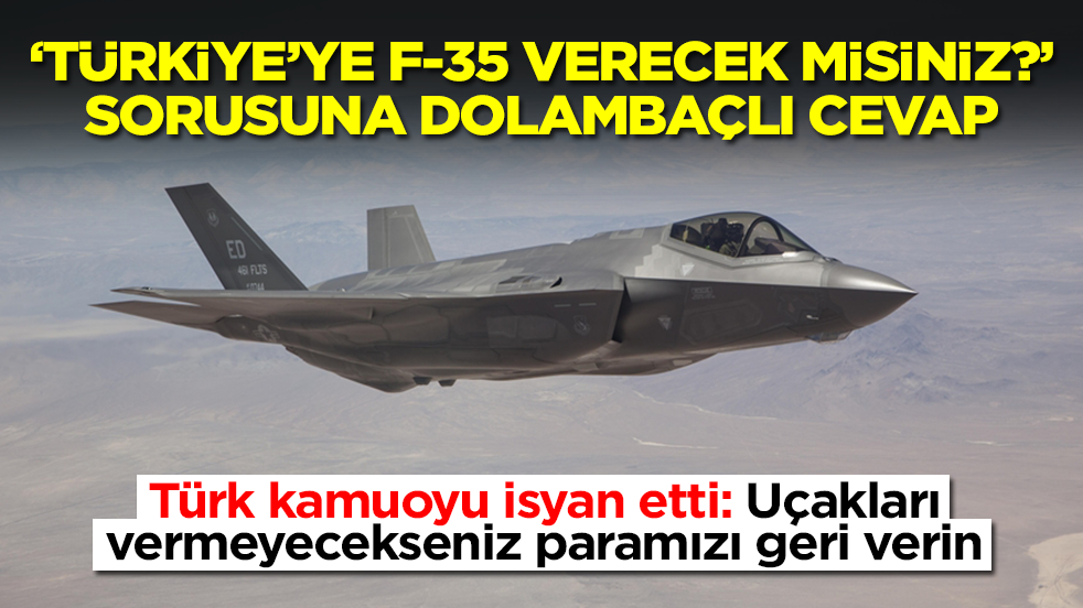 'Türkiye'ye F-35 verecek misiniz' sorusuna dolambaçlı yanıt: Uçakları vermeyecekseniz paramızı verin