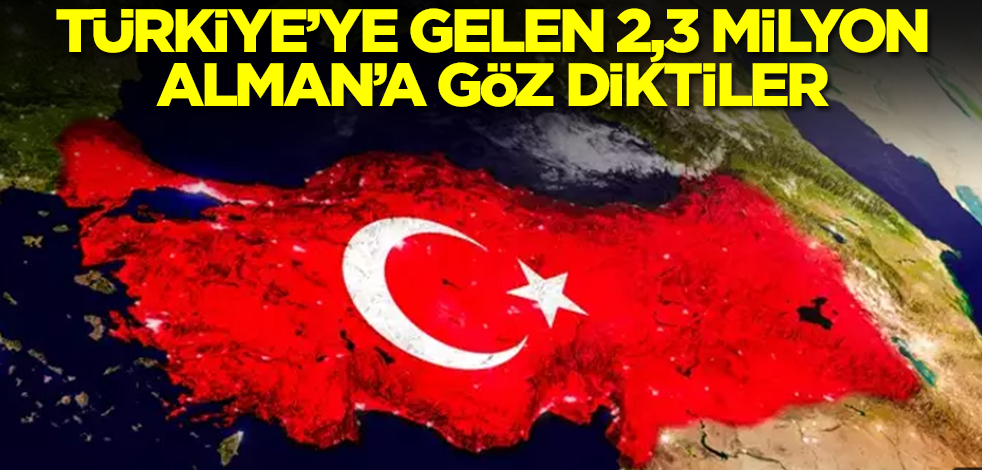 Türkiye'ye gelen 2,3 milyon Alman'a göz diktiler!