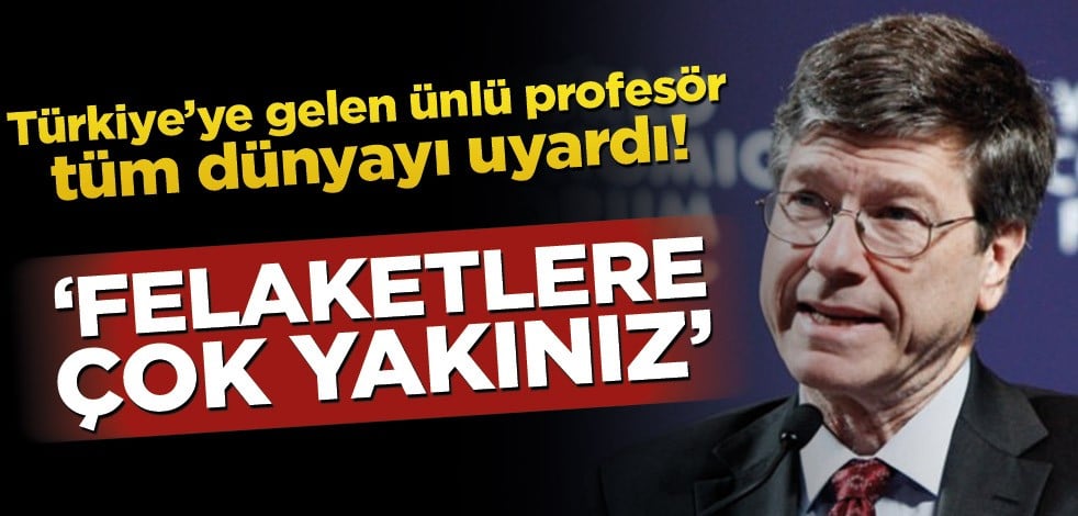 Türkiye’ye gelen ünlü profesör tüm dünyayı uyardı! ‘Felaketlere çok yakınız’