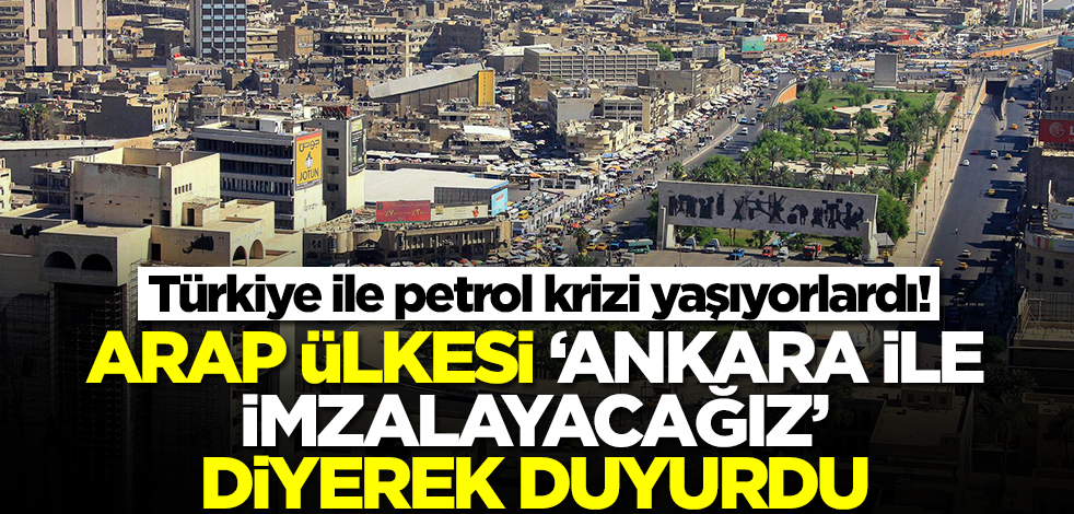 Türkiye'ye giden petrol vanalarını kapatmışlardı! Arap ülkesi 'Ankara ile imzalayacağız' diyerek duyurdu