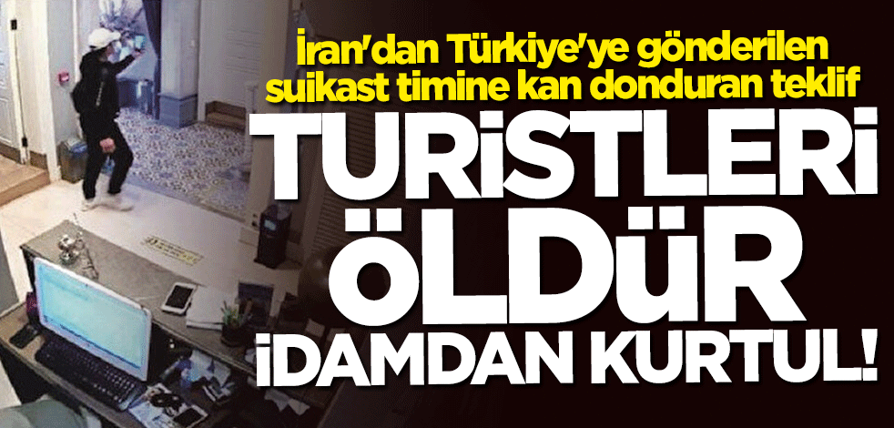 Türkiye'ye gönderilen suikast timine kan donduran teklif