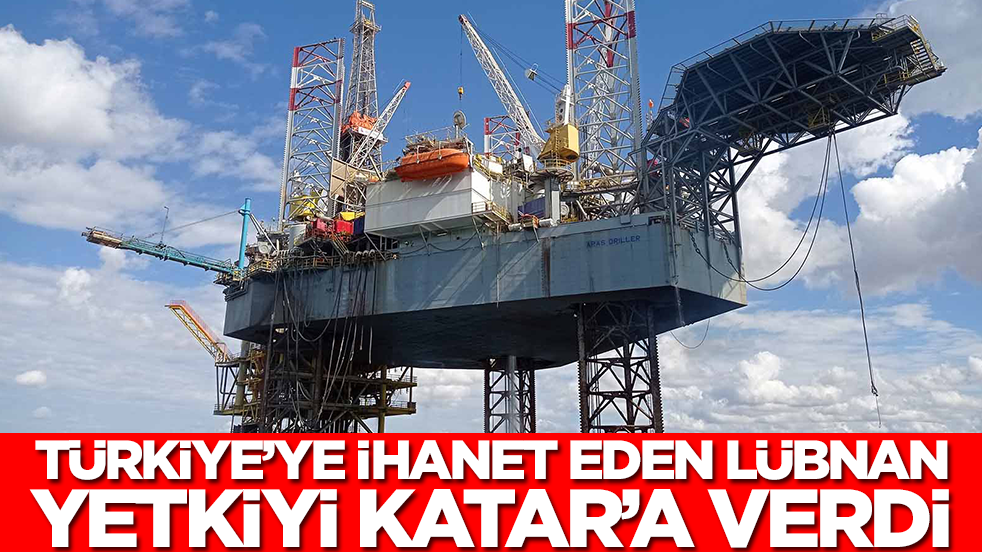 Türkiye'ye ihanet eden Lübnan yetkiyi Katar'a verdi