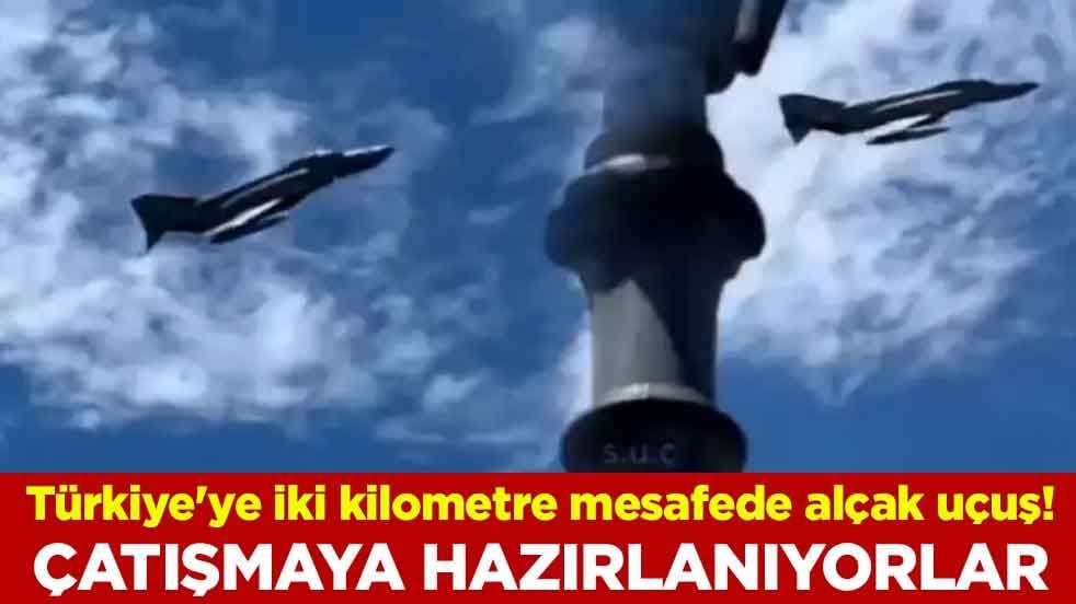 Türkiye'ye iki kilometre mesafede alçak uçuş! Çatışmaya hazırlanıyorlar