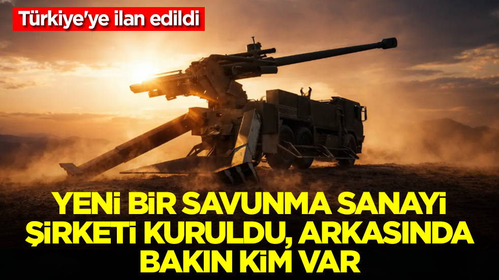 Türkiye'ye ilan edildi: Yeni bir savunma sanayi şirketi kuruldu, arkasında bakın kim var