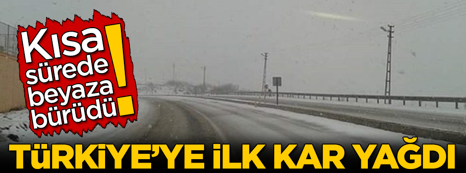 Türkiye'ye ilk kar yağdı! Kısa sürede beyaza bürüdü