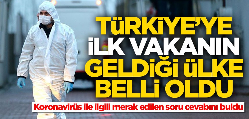 Türkiye'ye ilk koronavirüs vakasının nereden geldiği açıklandı