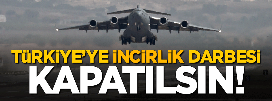 Türkiye'ye İncirlik darbesi! Kapatılsın