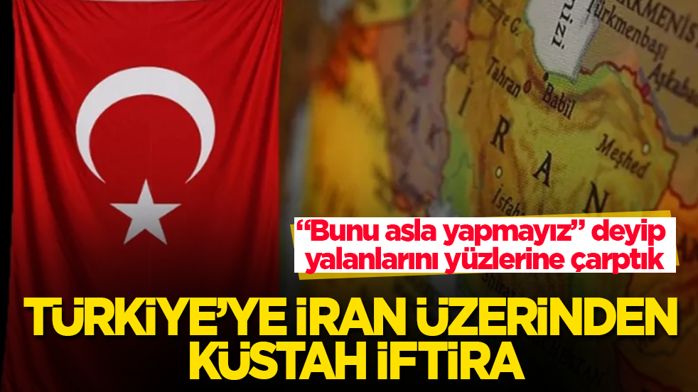 Türkiye’ye İran üzerinden küstah iftira! “Bunu asla yapmayız” deyip yalanlarını yüzlerine çarptık