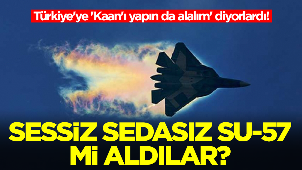 Türkiye'ye 'Kaan'ı yapın da alalım' diyorlardı! Sessiz sedasız Su-57 mi aldılar?