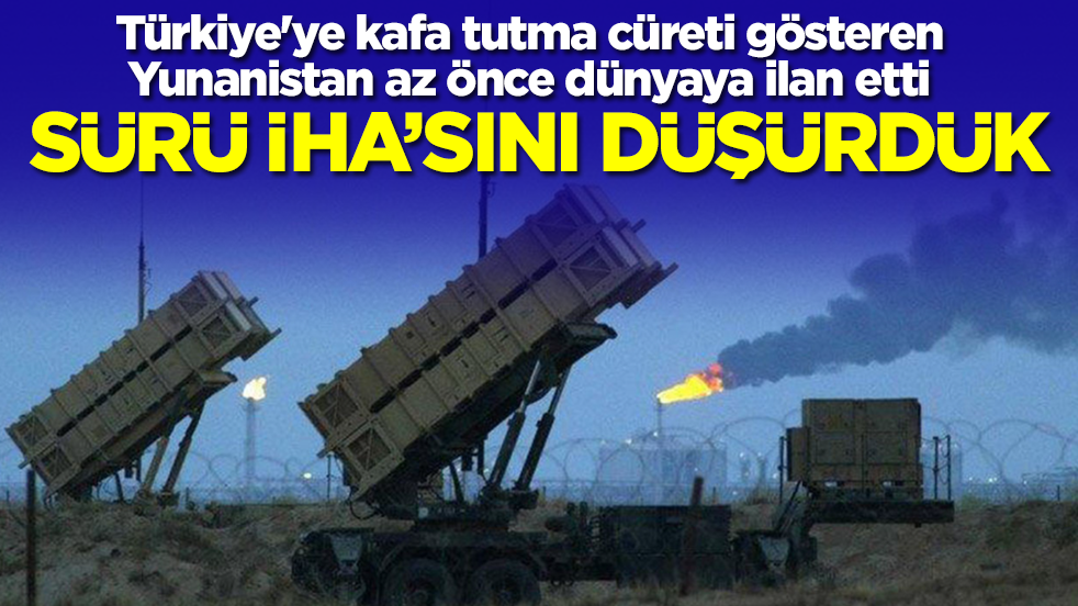 Türkiye'ye kafa tutma cüreti gösteren Yunanistan az önce dünyaya ilan etti: Sürü İHA'sını düşürdük