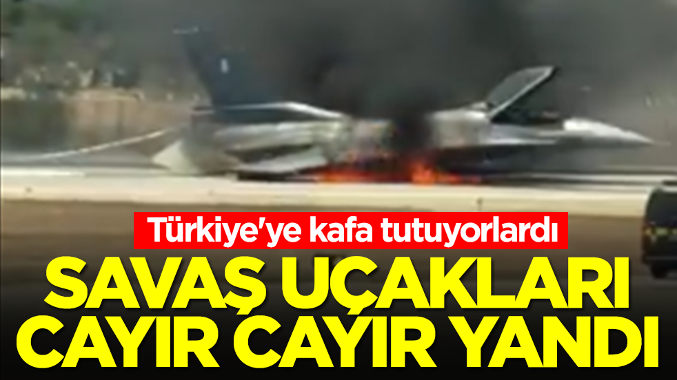 Türkiye'ye kafa tutuyorlardı: Savaş uçakları cayır cayır yandı