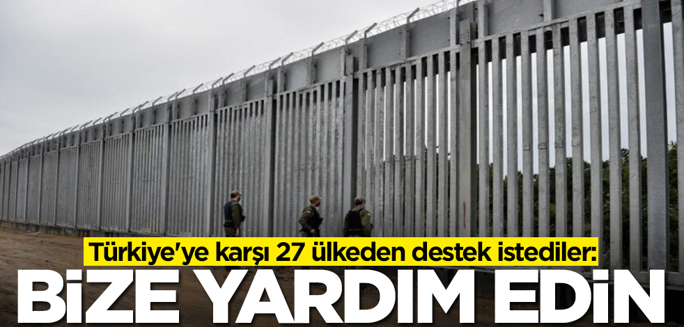 Türkiye'ye karşı 27 ülkeden destek istediler: Bize yardım edin