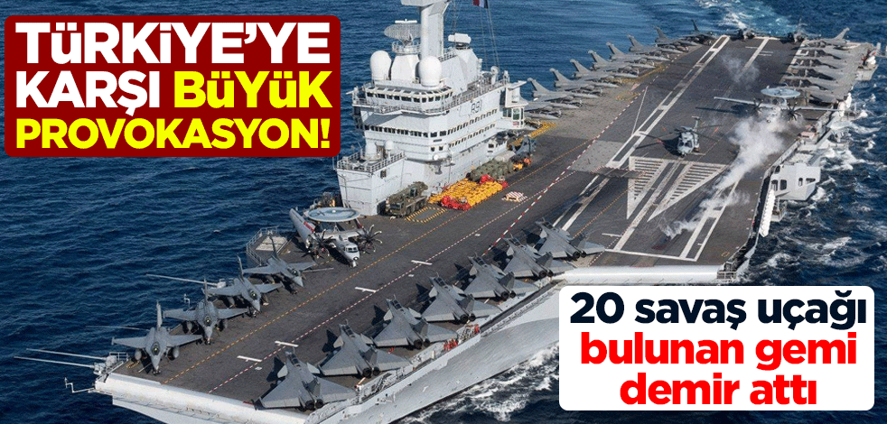 Türkiye'ye karşı büyük provokasyon! 20 savaş uçağı bulunan gemi demir attı
