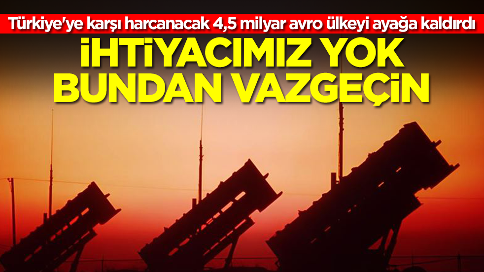 Türkiye'ye karşı harcanacak 4,5 milyar avro ülkeyi ayağa kaldırdı: İhtiyacımız yok bundan vazgeçin