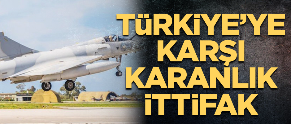 Türkiye’ye karşı karanlık ittifak