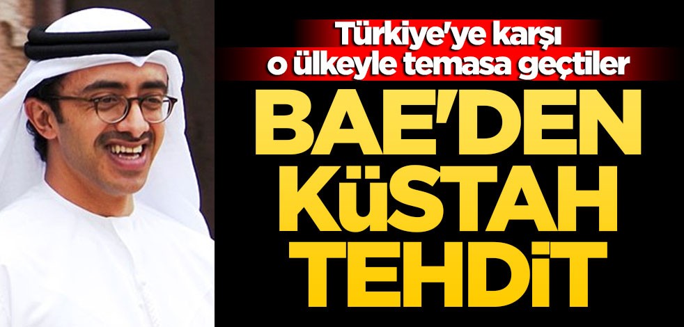 Türkiye'ye karşı o ülkeyle temasa geçtiler! BAE'den küstah tehdit