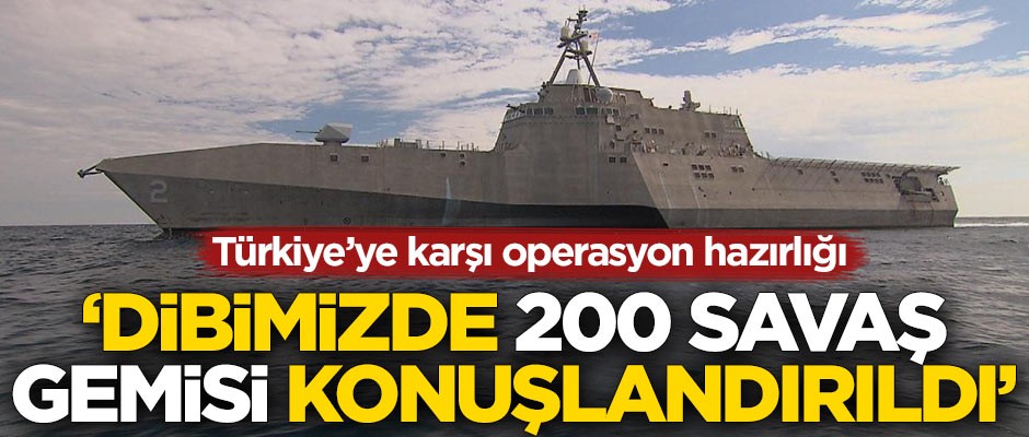 Türkiye'ye karşı operasyon hazırlığı! "Dibimizde 200 savaş gemisi konuşlandırıldı"