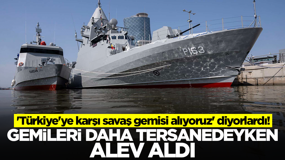 'Türkiye'ye karşı savaş gemisi alıyoruz' diyorlardı! Gemileri daha tersanedeyken alev aldı