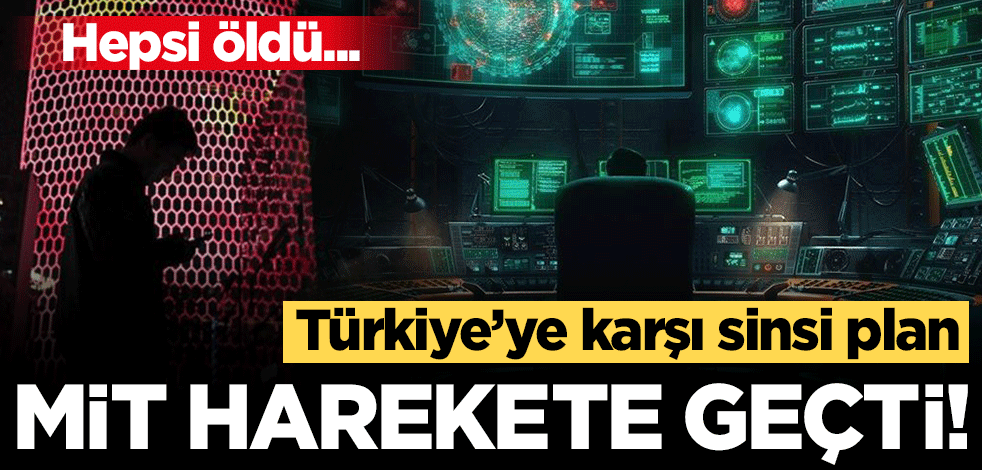 Türkiye'ye karşı sinsi plan! Hepsi öldü... MİT harekete geçti